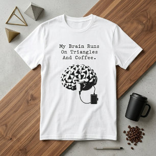 Brain Runs On Triangles Coffee Math Lover Humour T-Shirt