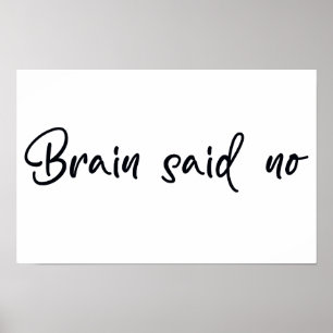 Brain said no poster