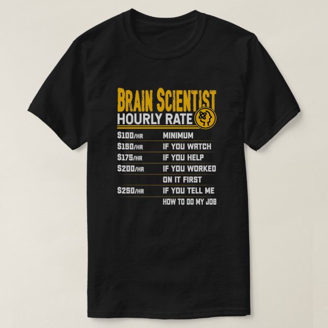 Brain Scientist Hourly Rate Funny Neuroscience Neu T-Shirt (Design Front)