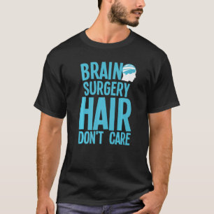 Brain Surgery For Men Women Neurosurgery Recovery  T-Shirt