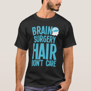 Brain Surgery For Men Women Neurosurgery Recovery  T-Shirt