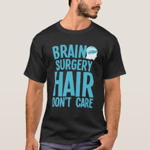 Brain Surgery For Men Women Neurosurgery Recovery T-Shirt
