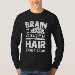 Brain Surgery Hair Dont' Care Brain Injury T-Shirt