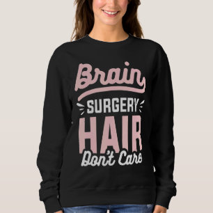 Brain Surgery Hair Don't Care Brain Tumour Awarene Sweatshirt