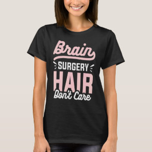 Brain Surgery Hair Don't Care Brain Tumour Awarene T-Shirt