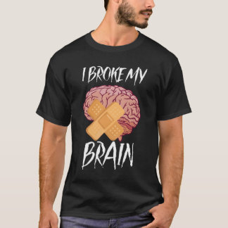 Brain Surgery Joke Brain Operation Traumatic Brain T-Shirt
