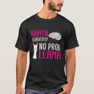 Brain Surgery No Prob Llama Recover After Gag Man T-Shirt