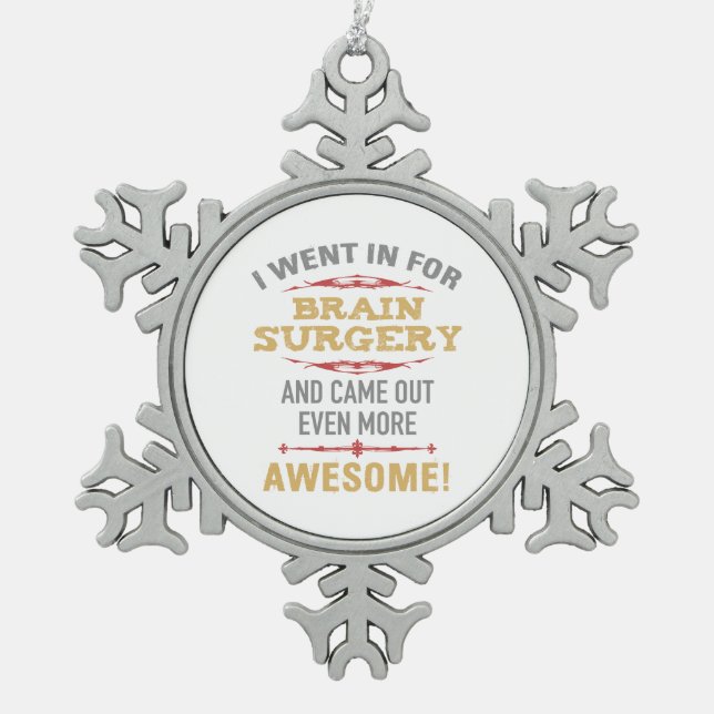 Brain Surgery Recovery Humour Snowflake Pewter Christmas Ornament (Front)