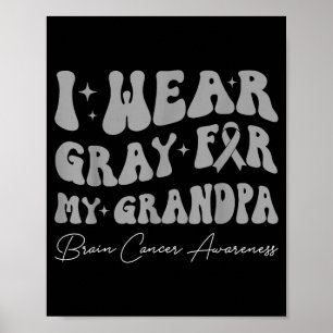 Brain tumor awareness wear gray for grandpa poster