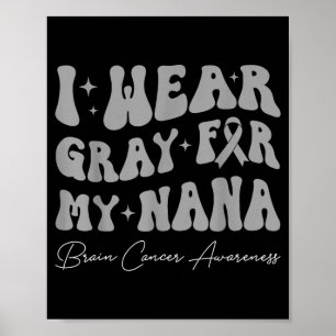 Brain tumor awareness wear gray for nana strong poster