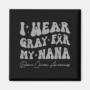 Brain tumour awareness wear grey for nana strong magnet