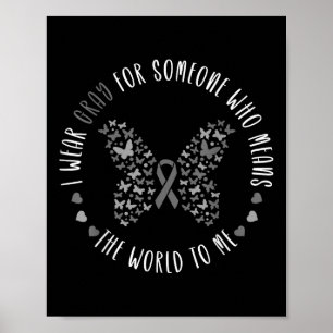 Brain Tumour Brain Cancer Grey Ribbon I Wear Grey  Poster