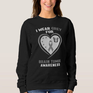 Brain Tumour   I Wear Grey For Brain Tumour Awaren Sweatshirt