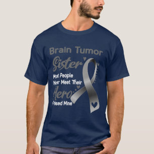 Brain Tumour Sister Most People Never Meet Their H T-Shirt