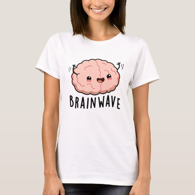 Brain Wave Funny Anatomy Pun  T-Shirt (Front)