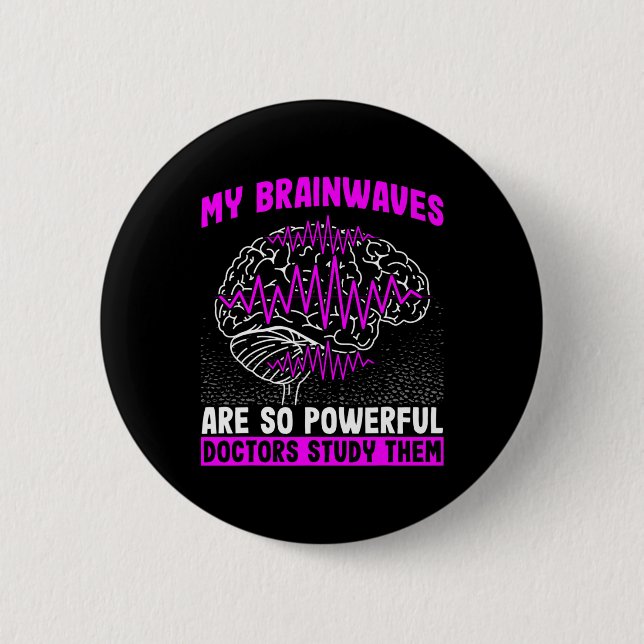 Brain Waves Are So Powerful Doctors Study Them Epi 6 Cm Round Badge (Front)