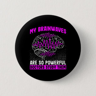 Brain Waves Are So Powerful Doctors Study Them Epi 6 Cm Round Badge