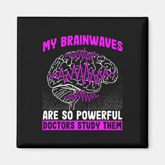 Brain Waves Are So Powerful Doctors Study Them Epi Magnet (Front)