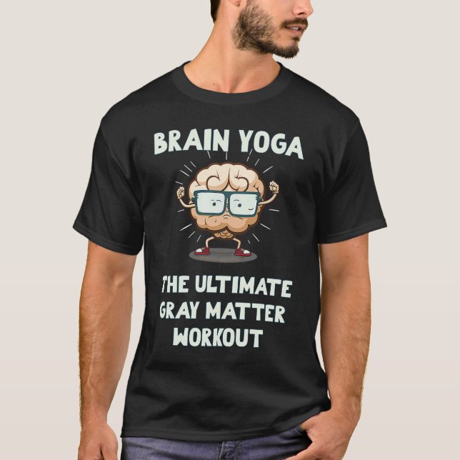 Brain Yoga The Ultimate Grey Matter Workout T-Shirt (Front)