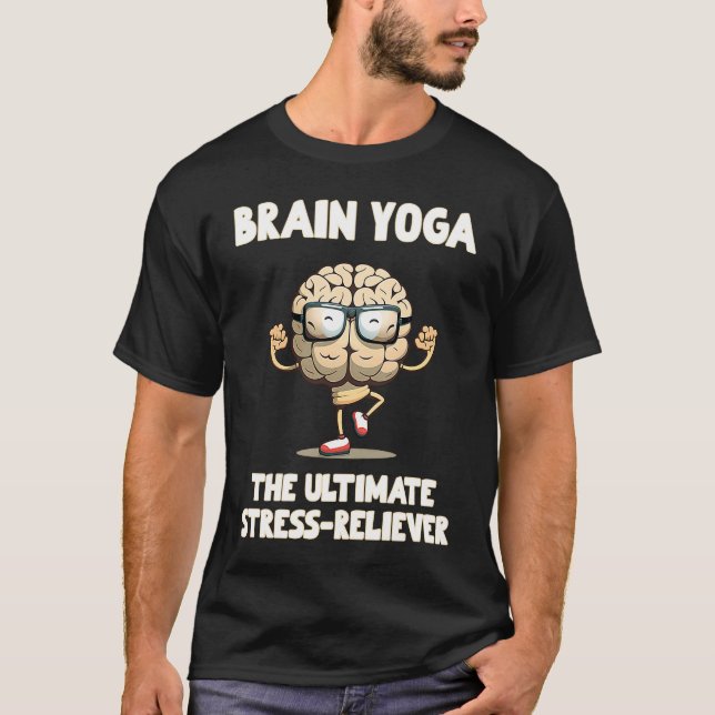 Brain Yoga The Ultimate Stress Reliever T-Shirt (Front)
