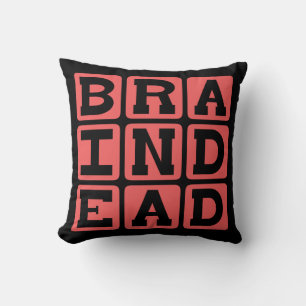Braindead, Not Much Upstairs Cushion