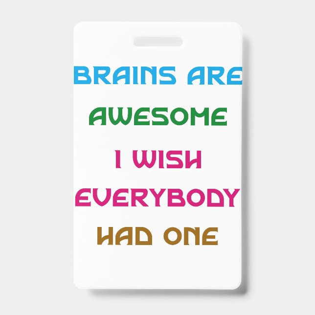 Brains are Awesome Funny Quotes  ID Badge (Front)