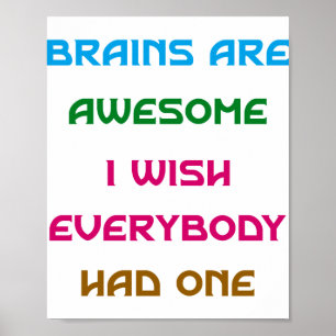 Brains are Awesome Funny Quotes T-Shirt Poster