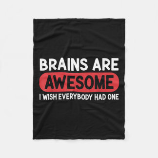 Brains Are Awesome I Wish Everybody Had One Funny Fleece Blanket