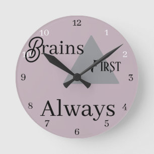  Brains First, Alway  Round Clock