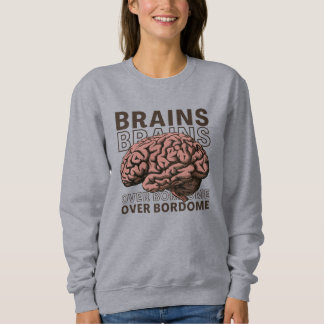 Brains Over Bordome Sweatshirt