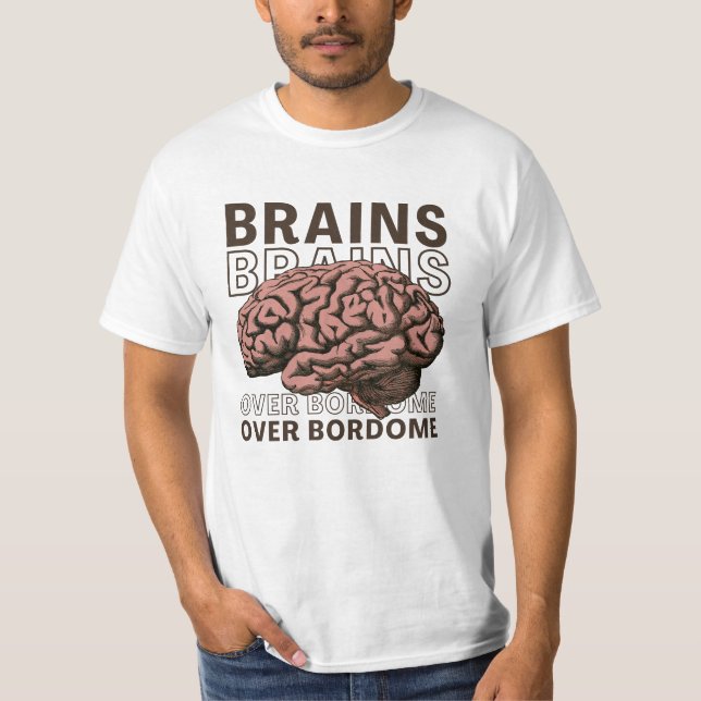Brains Over Bordome T-Shirt (Front)