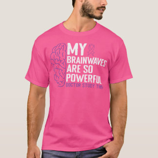 Brainwaves Are So Powerful Doctors Study  Epilepsy T-Shirt