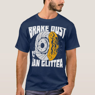 Brake Dust Is Man Glitter Lover Gift T-Shirt