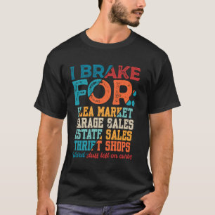 Brake for Flea Markets Garage Sales Estate Sales T T-Shirt