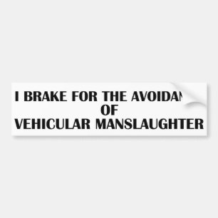 Brake For The Avoidance Of Vehicular Manslaughter Bumper Sticker