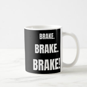 Brake! Funny Driving Instructor Ever Coffee Mug