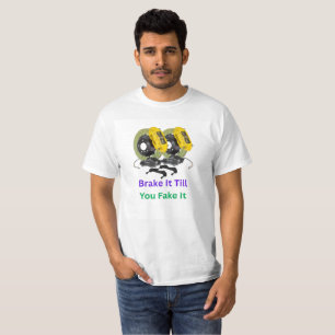 Brake It Till You Fake It T-Shirt