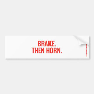BRAKE. THEN HORN. BUMPER STICKER
