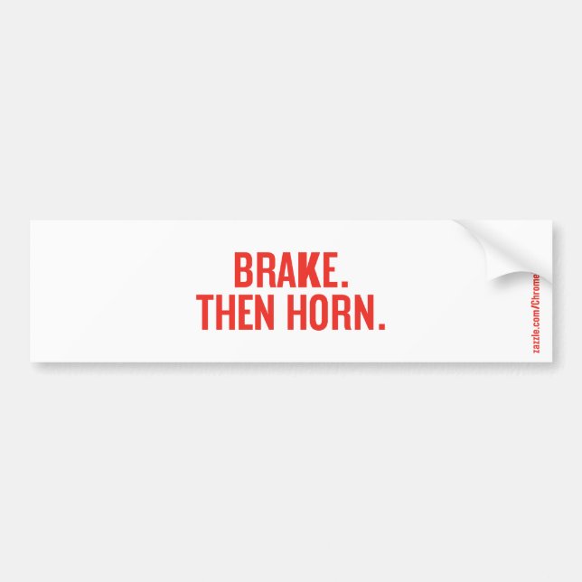 BRAKE. THEN HORN. BUMPER STICKER (Front)