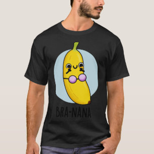 Branana Funny Banana Bra Pun T-Shirt