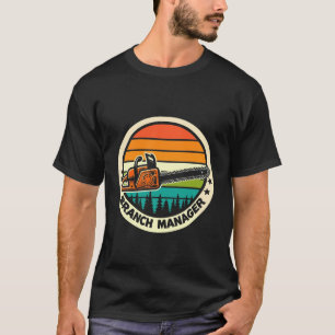 Branch Manager Funny Lumberjack Chainsaw Arborist T-Shirt