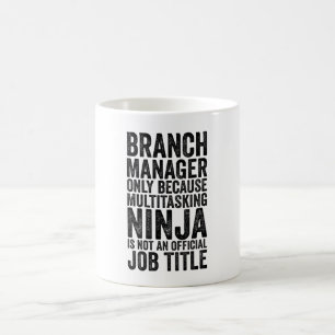 Branch Manager Only Because Multitasking Ninja Is  Coffee Mug