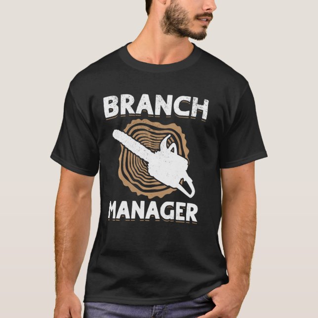 Branch Manager - Wood Work Tree Arborist Lumberjac T-Shirt (Front)