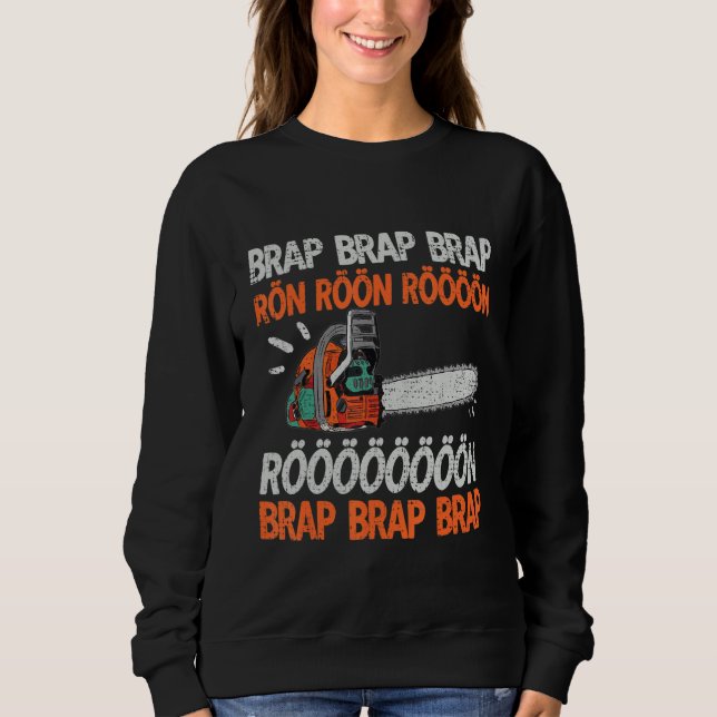 Brap Rön Chainsaw Noise Funny Lumberjack Chainsaw  Sweatshirt (Front)