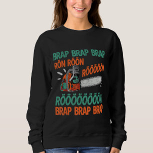 Brap Rön Chainsaw Noise Funny Lumberjack Chainsaw Sweatshirt