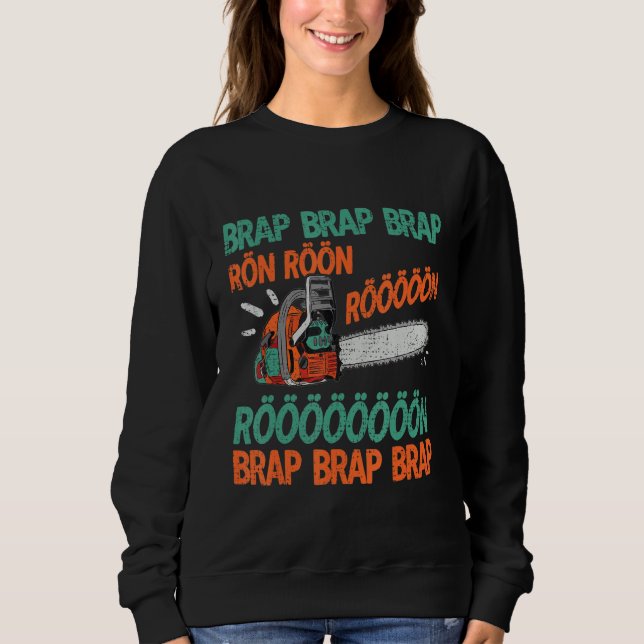 Brap Rön Chainsaw Noise Funny Lumberjack Chainsaw Sweatshirt (Front)