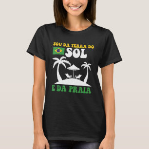 Brasil Sou Da Terra Do Sol E Da Praia Brasileira T-Shirt