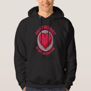 Bratwurst Is My Valentine Sausage  German Food Hum Hoodie