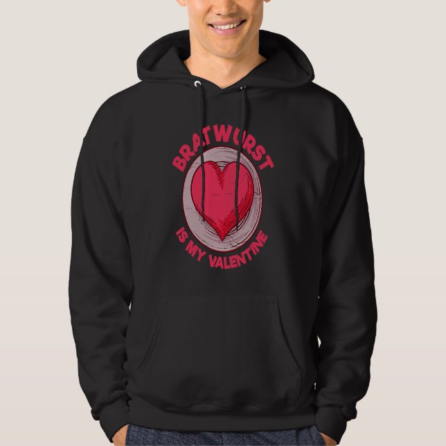 Bratwurst Is My Valentine Sausage  German Food Hum Hoodie (Front)