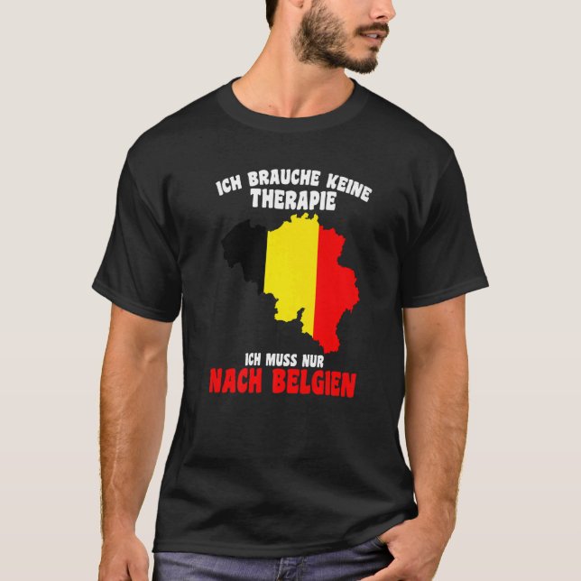 Brauche Keine Therapie  Ich Muss Nur Nach Belgien T-Shirt (Front)